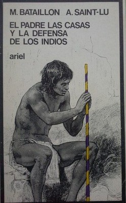 EL PADRE DE LAS CASAS Y LA DEFENSA DE LOS INDIOS BATAILLON, MARCEL; SAINT-LU AND