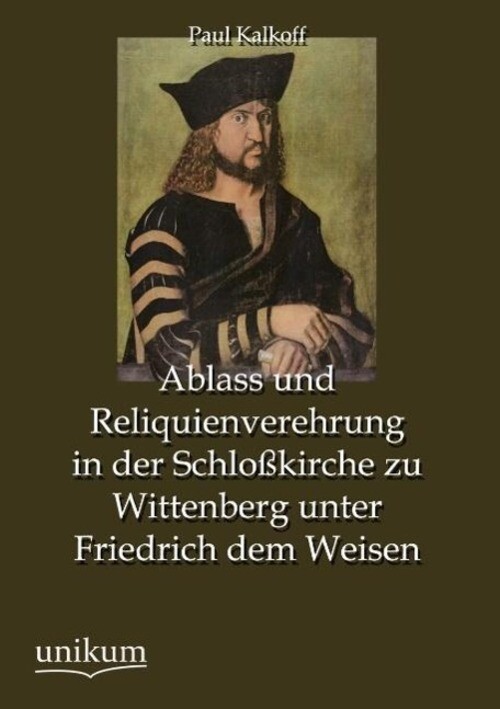 Thumbnail - Paul Kalkoff | Ablass Und Reliquienverehrung In Der Schloßkirche Zu...