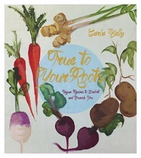 True to Your Roots: Vegan Recipes to Comfort and Nourish You by Kelly, Carla