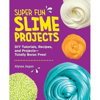 Super Fun Slime Projects : Diy Tutorials, Recipes, and  -  NEW Alyssa Jagan 2025