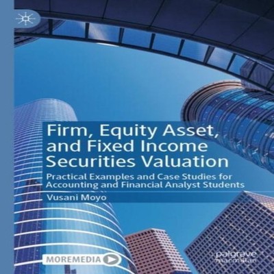 Firm Equity Asset and Fixed Income Securities Valuation Practical