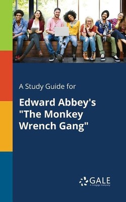 A Study Guide for Edward Abbey's ''The Monkey Wrench Gang'' by Cengage Learning Ga