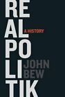 Realpolitik: A History by John Bew (Hardback, 2016)