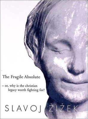 Fragile Absolute : Or, Why Is the Christian Legacy Worth Fighting