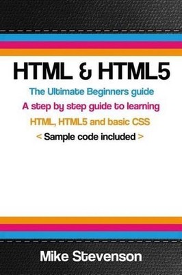 HTML & Html5: The ultimate beginners guide to learn the HTML, HTML5 and basic CS