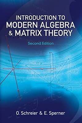 Introduction to Modern Algebra and Matrix Theory by O. Schreier, E. Sperner ...