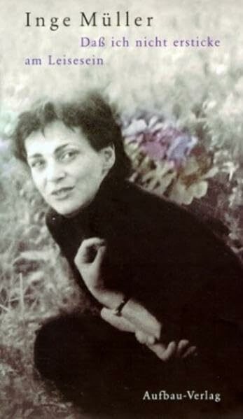 Daß ich nicht ersticke am Leisesein: Gesammelte Texte Buch Aufbau - Inge Müller