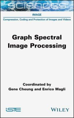 Graph Spectral Image Processing, Hardcover by Cheung, Gene; Magli, Enrico, Br...