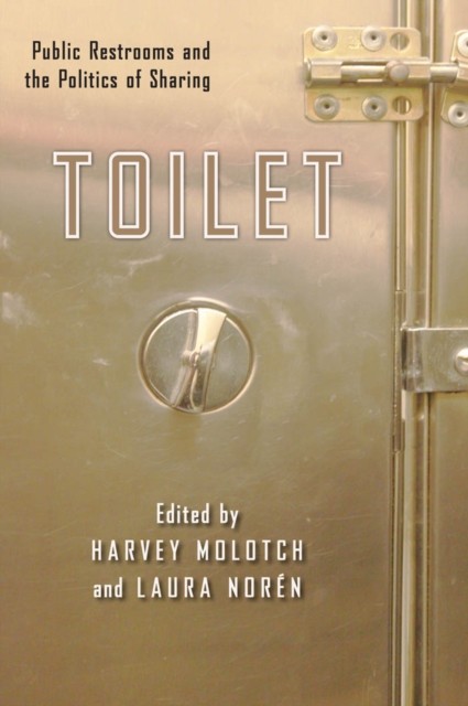 Toilet Public Restrooms and the Politics of Sharing (Paperback Book)