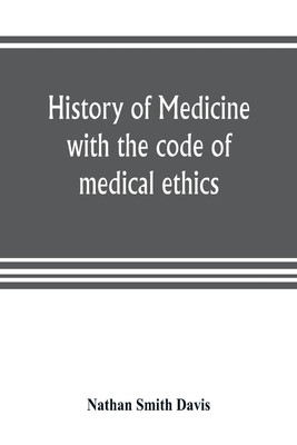 Nathan Smith Davis | History of medicine, with the code of medical ethics | Buch