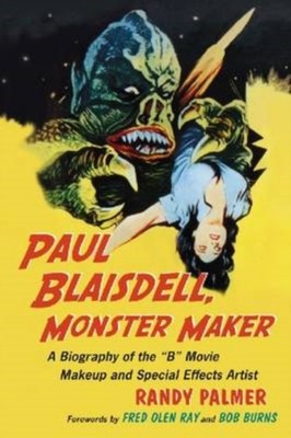 Paul Blaisdell Monster Maker A Biography of the B by Randy Palmer PAPERBACK