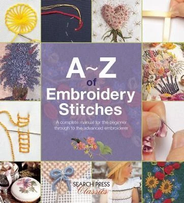 A-Z of Embroidery Stitches : A Complete Manual for the Beginner Through to...