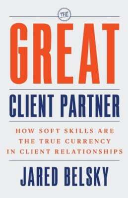 The Great Client Partner: How Soft Skills Are the True Currency in Client: Used