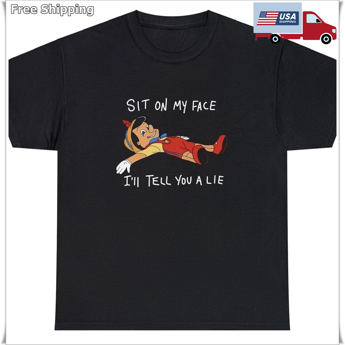 Sit On My Face T Shirt Funny Inappropriate Pinocchio Sex Joke