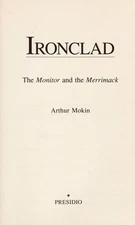 Ironclad Monitor and Merrimack Hardcover Arthur Mokin