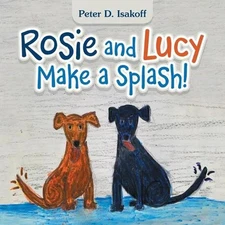 Rosie and Lucy Make a Splash! by Peter D. Isakoff (English) Paperback Book