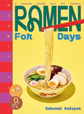 Ramen For Days: A Japanese Noodle Book For Everyone by Deborah Kaloper Hardcover