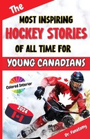 The Most Inspiring Hockey Stories Of All Time For Young Canadians Fanatomy Buch