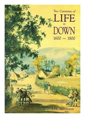 Two Centuries of Life in Down, 1600-1800 by Stevenson, John 1870132300