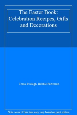 The Easter Book: Celebration Recipes, Gifts and Decorations By  
