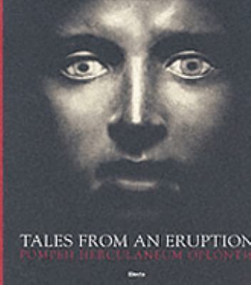 Tales from an Eruption : Pompeii Herculaneum Oplontis by