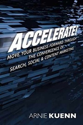 Accelerate!: Move Your Business Forward - Paperback, by Kuenn Arnie - Very Good