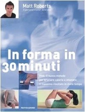 In forma in 30 minuti - Matt Roberts (Mondadori) [2005]