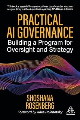 Practical AI Governance: Building a Program for Oversight and Strategy by Shosh