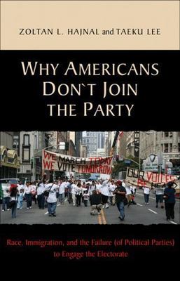 Why Americans Don't Join the Party: Race, Immigration, and the Failure (of Polit