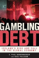 Gambling Debt : Iceland's Rise and Fall in the Global Economy, Paperback by D...