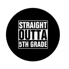 Straight  Outta 5TH GRADE  2.25”  Pinback Button Pin Badge