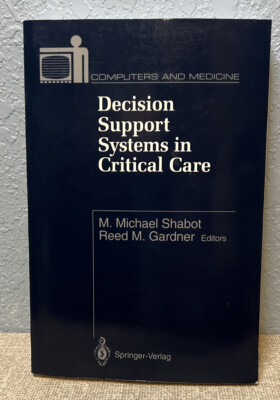 Decision Support Systems in Critical Care Computers and Medicine by M. Shabot