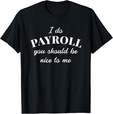 NEW Human Resources Funny Quote Payroll Be Nice Manager Finance T-Shirt S-3XL