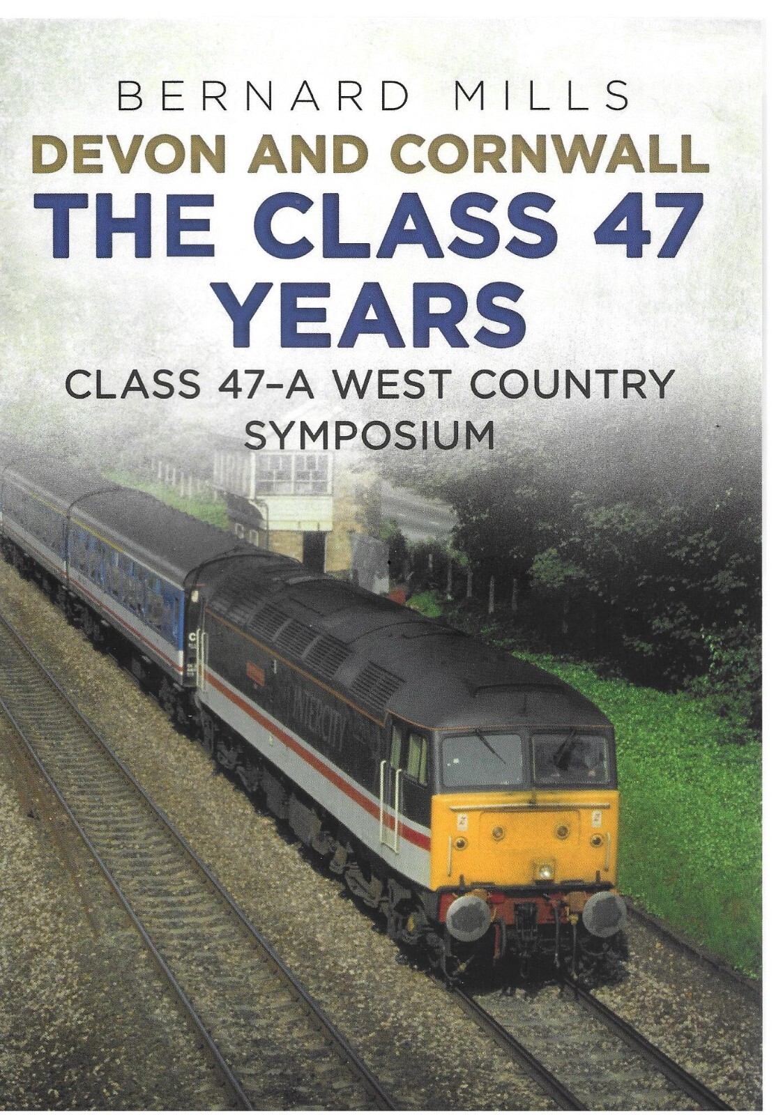 Devon and Cornwall the Class 47 Years: Class 47 A West Country Symposium NEW