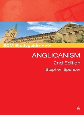 Stephen Spencer SCM Studyguide: Anglicanism, 2nd Edition (Taschenbuch)