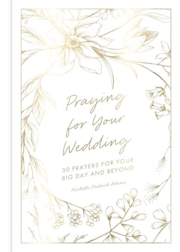 Praying for Your Wedding: 30 Prayers for Your Big Day and Beyond by Michelle Me