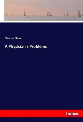 A Physician's Problems Charles Elam
