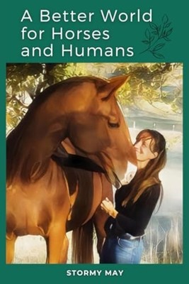 A Better World for Horses and Humans -  NEW STORMY. MAY 2024-10-29