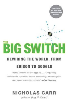 The Big Switch: Rewiring the World, from Edison to Google - VERY GOOD
