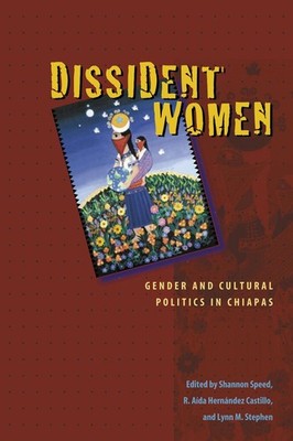 Dissident Women: Gender and Cultural Politics in Chiapas by Shannon Speed (Engli
