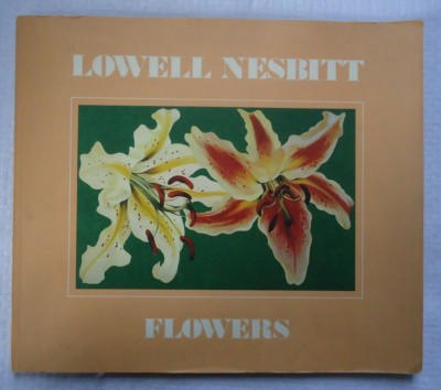 FLOWERS BY LOWELL NESBITT EXHIBITION CATALOG ANDREW CRISPO GALLERY