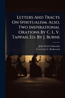 John Worth Edmo Letters And Tracts On Spiritualism. Also, Two Insp (Taschenbuch)