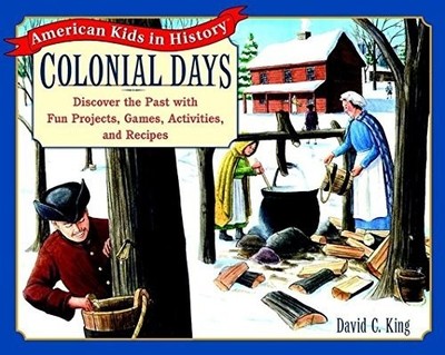 Colonial Days: Discover the Past with..., David C. King