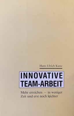 Innovative Team-Arbeit. Mehr erreichen - in weniger Zeit und erst noch leichter.