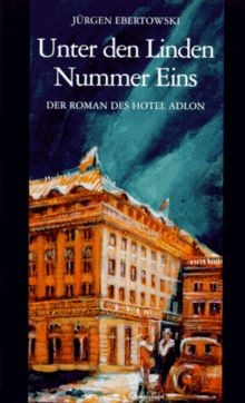 Unter den Linden Nummer Eins. Der Roman des Hotel Adlon ... | Buch | Zustand gut