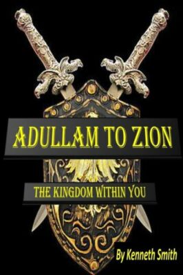 Adullam To Zion: The Kingdom Within You