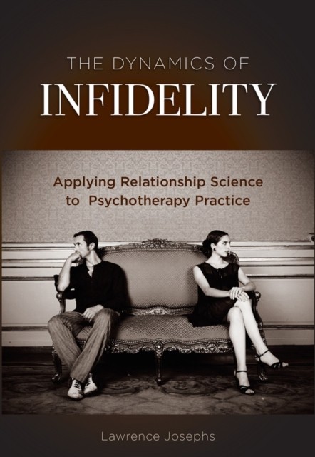 The Dynamics of Infidelity – Applying Relationship Science to Psychotherapy Pra…