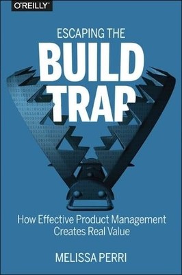 Escaping the Build Trap - 9781491973790