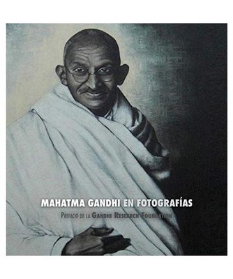Mahatma Gandhi en Fotografías: Prefacio de la Gandhi Research Foundation - a To