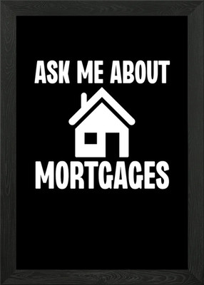 Ask Me About Mortgages Framed Wall Art Poster Canvas Print Picture